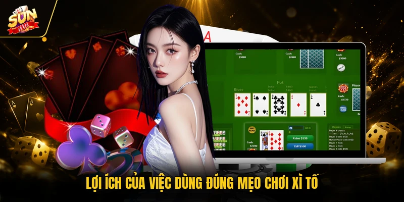Lợi ích của việc dùng đúng mẹo chơi xì tố