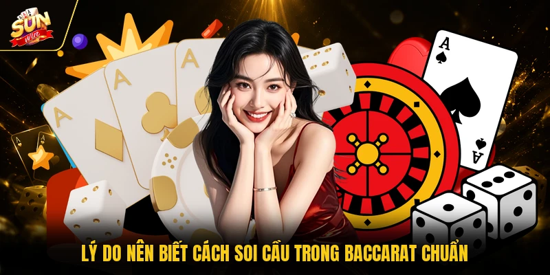 Lý do nên biết cách soi cầu trong baccarat chuẩn