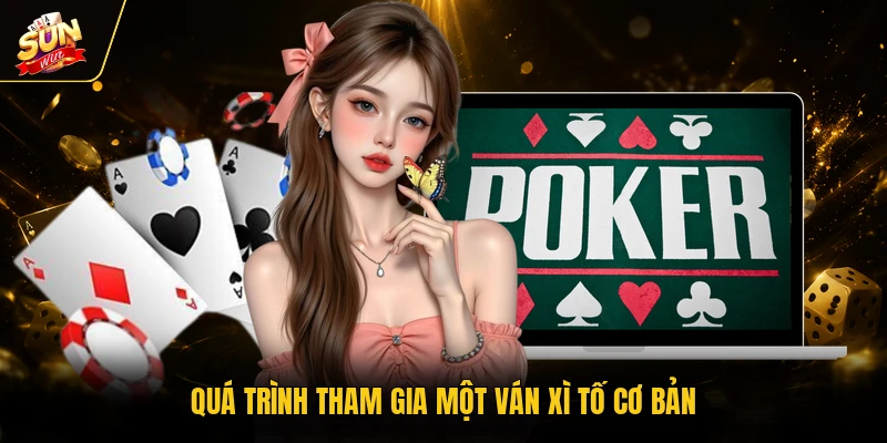 Quá trình tham gia một ván xì tố cơ bản